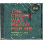 CD - The Cross Was Meant For Me